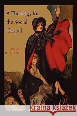 A Theology for the Social Gospel Walter Rauschenbusch 9781891396526 Martino Fine Books