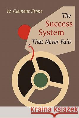 The Success System That Never Fails W. Clement Stone 9781891396670