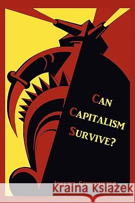 Can Capitalism Survive? Joseph Alois Schumpeter 9781891396762 Martino Fine Books