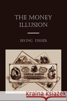 The Money Illusion Irving Fisher 9781891396908 Martino Fine Books