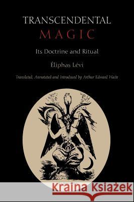 Transcendental Magic: Its Doctrine and Ritual Eliphas Levi Arthur Edward Waite 9781891396953 Martino Fine Books