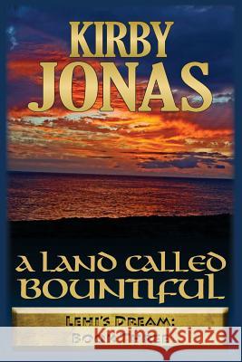 A Land Called Bountiful: Kirby Jonas Kirby Frank Jonas 9781891423178 Howling Wolf Publishing