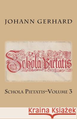 Schola Pietatis: Volume 3 Johann Gerhard Rachel K. Melvin Elmer Hohle 9781891469633