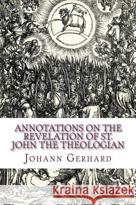 Annotations on the Revelation of St. John the Theologian Johann Gerhard Paul a. Rydecki James D. Heiser 9781891469695