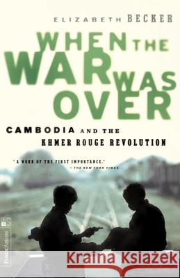 When the War Was Over: Cambodia and the Khmer Rouge Revolution, Revised Edition Elizabeth Becker 9781891620003 PublicAffairs