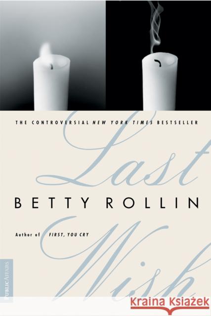 Last Wish Betty Rollin Betty Rollin 9781891620010 PublicAffairs