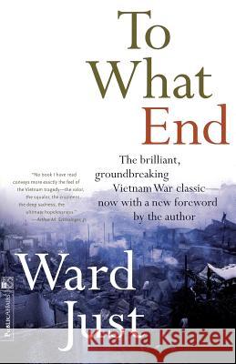 To What End? Ward S. Just 9781891620775 PublicAffairs
