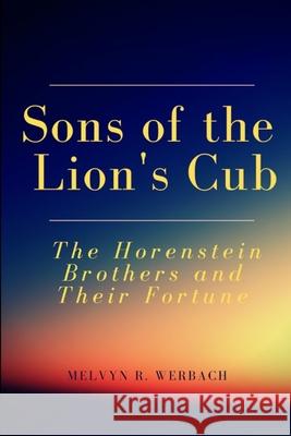 Sons of the Lion's Cub: The Horenstein Brothers and Their Fortune Melvyn R. Werbach 9781891710049 Third Line Press