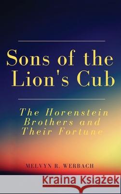 Sons of the Lion's Cub: The Horenstein Brothers and Their Fortune Melvyn R. Werbach 9781891710063 Third Line Press