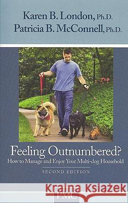 Feeling Outnumbered?: How to Manage and Enjoy Your Multi-Dog Household Karen London Patricia McConnell 9781891767067
