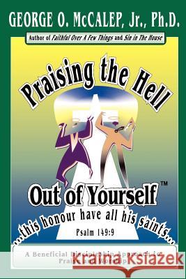 Praising the Hell Out of Yourself George O., Jr. McCalep 9781891773082 Orman Press