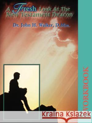 A Fresh Look at the New Testament Deacon Workbook Dr John H Walker 9781891773150