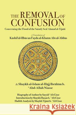 The Removal of Confusion: Concerning the Flood of the Saintly Seal Ahmad Al-Tijani Shaykh al-Islam Ibrahim 'Abd-Allah Niasse 9781891785474 Fons Vitae,US