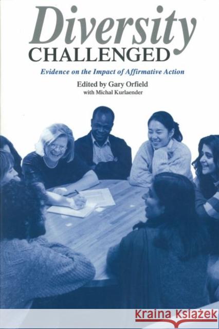 Diversity Challenged: Evidence on the Impact of Affirmative Action Orfield, Gary 9781891792021