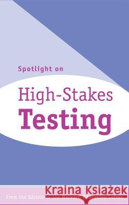 Spotlight on High-Stakes Testing Editors of the Harvard Education Letter 9781891792144 Harvard Education Press