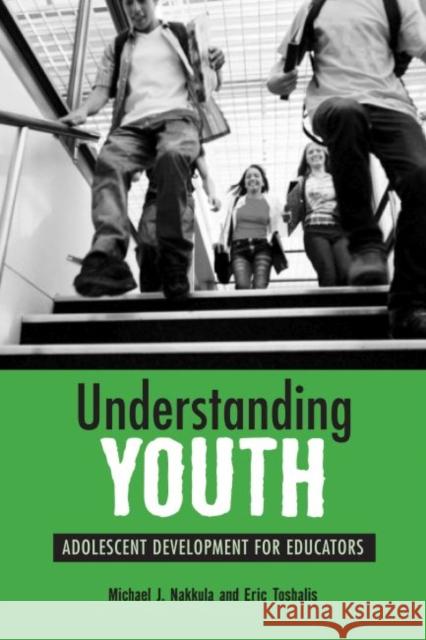 Understanding Youth: Adolescent Development for Educators Nakkula, Michael J. 9781891792311