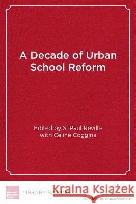 A Decade of Urban School Reform: Persistence and Progress in the Boston Public Schools S Paul Reville Celine Coggins  9781891792380 Harvard Educational Publishing Group