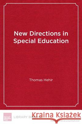 New Directions in Special Education : Eliminating Ableism in Policy and Practice Thomas Hehir   9781891792625