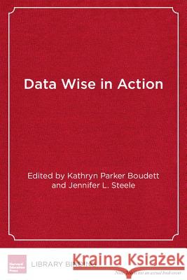 Data Wise in Action : Stories of Schools Using Data to Improve Teaching and Learning Kathryn Parker Boudett 9781891792816 Turpin DEDS Orphans