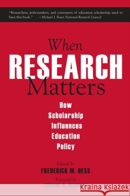 When Research Matters: How Scholarship Influences Education Policy Hess, Frederick M. 9781891792847
