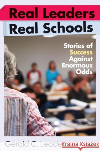 Real Leaders, Real Schools: Stories of Success Against Enormous Odds Leader, Gerald C. 9781891792960 Harvard Educational Publishing Group