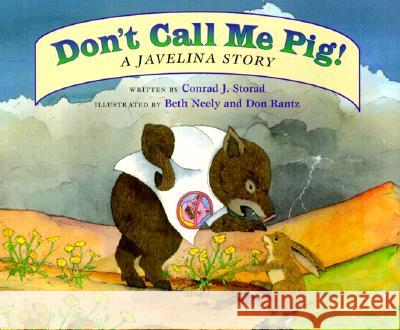 Don't Call Me Pig!: A Javelina Story Conrad J. Storad Beth Neely Don Rantz 9781891795015 