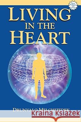 Living in the Heart [With CD] Drunvalo Melchizedek 9781891824432 Light Technology Publications