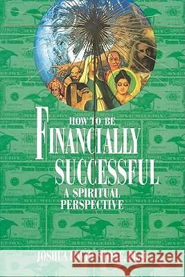 How to Be Financially Successful: A Spiritual Perspective Joshua David Stone 9781891824555 Light Technology Publications