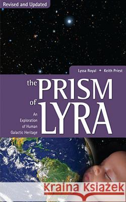 Prism of Lyra: An Exploration of Human Galactic Heritage Lyssa Royal-Holt Keith Priest 9781891824876