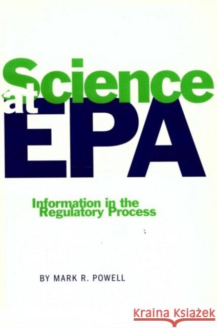 Science at EPA: Information in the Regulatory Process Powell, Mark R. 9781891853005 Resources for the Future