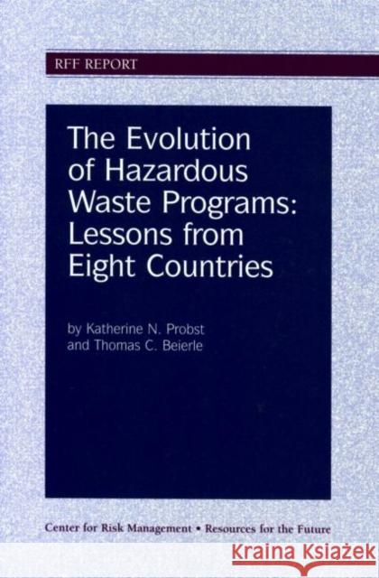 The Evolution of Hazardous Waste Programs: Lessons from Eight Countries Probst, Katherine N. 9781891853012
