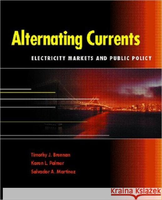 Alternating Currents: Electricity Markets and Public Policy Brennan, Timothy J. 9781891853074 Resources for the Future