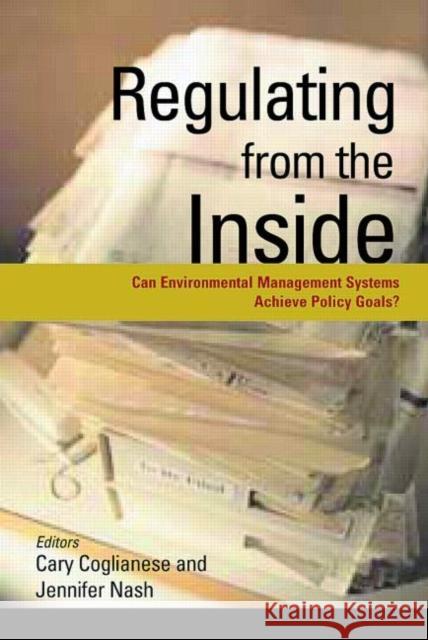 Regulating from the Inside: Can Environmental Management Systems Achieve Policy Goals? Coglianese, Cary 9781891853418 Resources for the Future