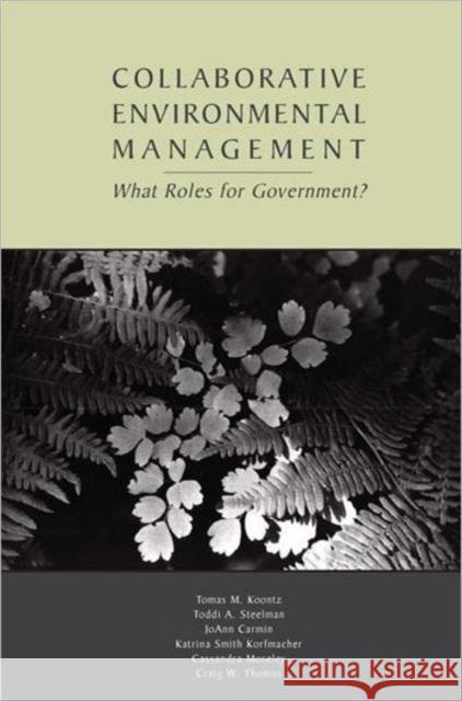 Collaborative Environmental Management: What Roles for Government? Koontz, Tomas M. 9781891853821 Resources for the Future