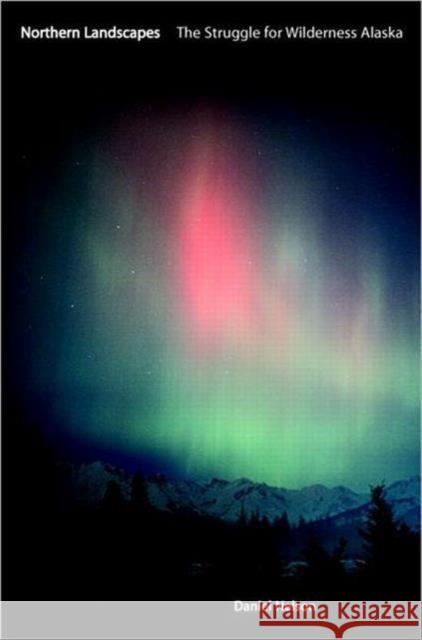 Northern Landscapes: The Struggle for Wilderness Alaska Nelson, Daniel 9781891853845