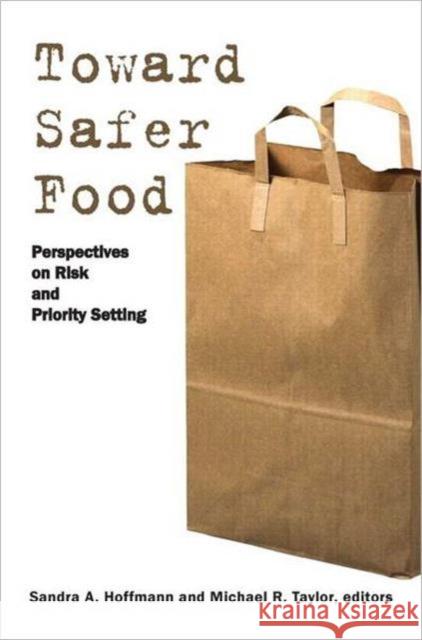 Toward Safer Food: Perspectives on Risk and Priority Setting Hoffmann, Sandra 9781891853906 Johns Hopkins University Press