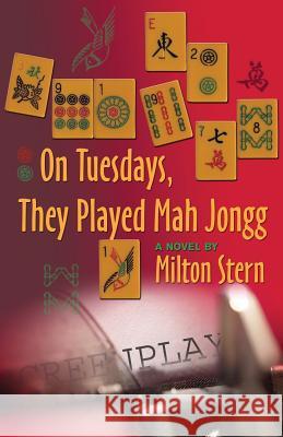 On Tuesdays, They Played Mah Jongg Milton Stern 9781891855689