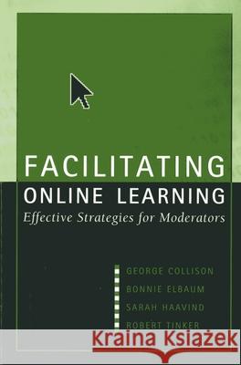 Facilitating Online Learning : Effective Strategies for Moderators George Collison Sonya Shelton 9781891859335 Atwood Publications