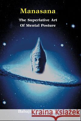 Manasana - The Superlative Art of Mental Posture Babaji Bob Kindler   9781891893209