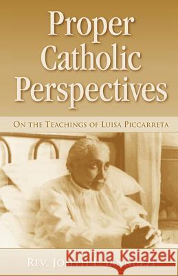 Proper Catholic Perspectives: On the Teachings of Luisa Piccarreta Rev Joseph Iannuzzi 9781891903359 St. Andrew's Productions
