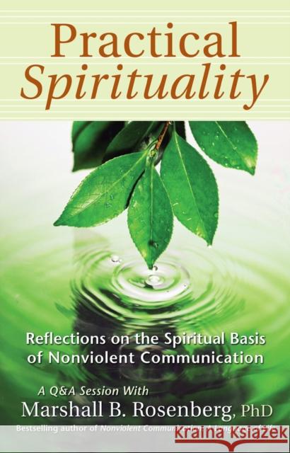 Practical Spirituality: The Spiritual Basis of Nonviolent Communication Rosenberg, Marshall B. 9781892005144 PuddleDancer Press