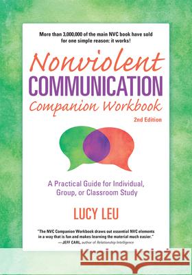 Nonviolent Communication Companion Workbook, 2nd Edition: A Practical Guide for Individual, Group, or Classroom Study Leu, Lucy 9781892005298