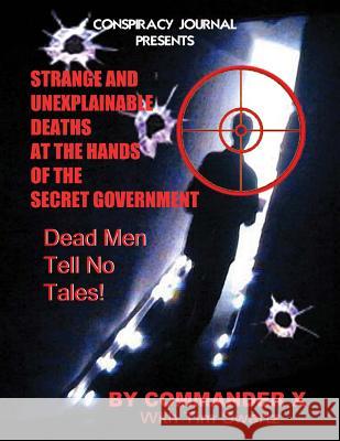 Strange and Unexplainable Deaths at the Hands of the Secret Government Commander X Tim R. Swartz Timothy Green Beckley 9781892062871 Inner Light - Global Communications