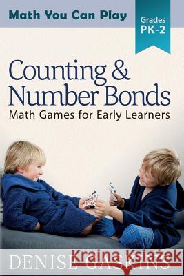 Counting & Number Bonds: Math Games for Early Learners Denise Gaskins 9781892083180 Tabletop Academy Press