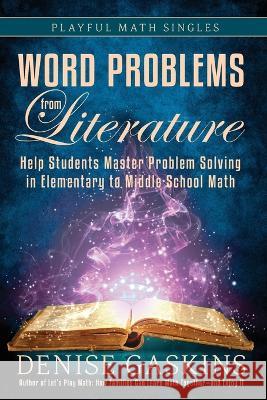 Word Problems from Literature: An Introduction to Bar Model Diagrams Denise Gaskins   9781892083647 Tabletop Academy Press