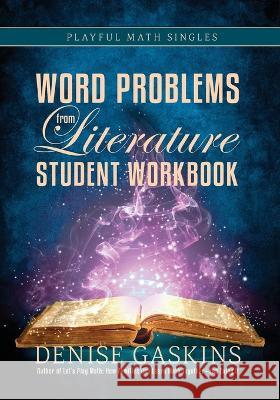 Word Problems Student Workbook: Word Problems from Literature Denise Gaskins   9781892083678 Tabletop Academy Press