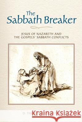 The Sabbath Breaker: Jesus of Nazareth and the Gospels' Sabbath Conflicts D. Thomas Lancaster 9781892124685 First Fruits of Zion, Incorporated