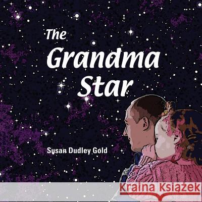 The Grandma Star Susan Dudley Gold Susan Dudley Gold Colleen Seymour Morrison 9781892168207