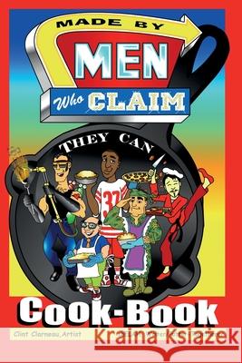 Made by Men Who Claim They Can Cook-Book Shelah Sandefur Clint Clarneau 9781892172075