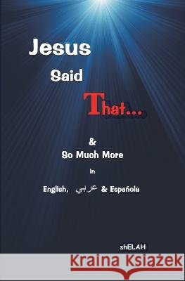 Jesus Said That: & So Much More in English, Arabic & Spanish Shelah Sandefur 9781892172099 yOur BackYard